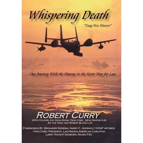 Whispering Death "Tuag Nco Ntsoov": ...Our Journey with the Hmong in the Secret War for Laos . . . Lub caij peb thiab Hmoob koom tes ua ntsug rog ntsi - Hardcover