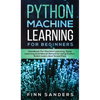 Python Machine Learning For Beginners: Handbook For Machine Learning, Deep Learning And Neural Networks Using Python, Scikit-Learn And TensorFlow - Hardcover