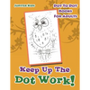 Keep Up The Dot Work!: Dot To Dot Books For Adults - Paperback