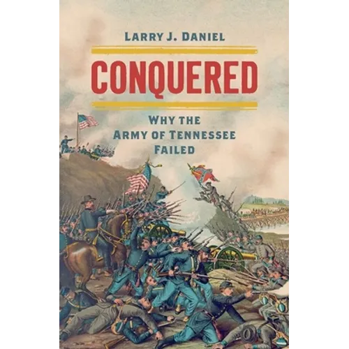 Conquered: Why the Army of Tennessee Failed - Hardcover