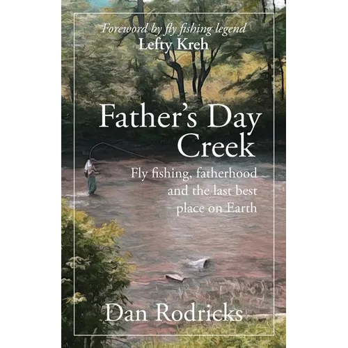 Father's Day Creek: Fly fishing, fatherhood and the last best place on Earth - Paperback