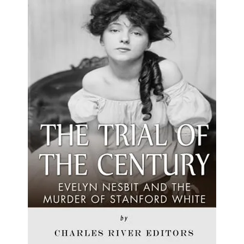 The Trial of the Century: Evelyn Nesbit and the Murder of Stanford White - Paperback