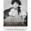 The Trial of the Century: Evelyn Nesbit and the Murder of Stanford White - Paperback