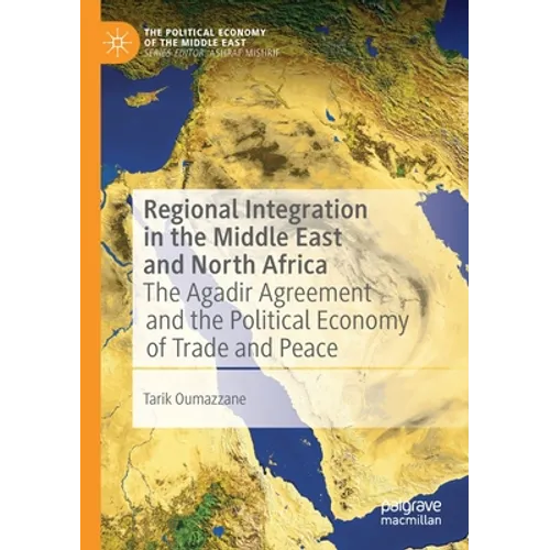 Regional Integration in the Middle East and North Africa: The Agadir Agreement and the Political Economy of Trade and Peace - Paperback