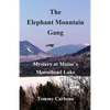 The Elephant Mountain Gang - Mystery at Maine's Moosehead Lake - Paperback
