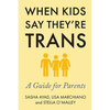 When Kids Say They're Trans: A Guide for Parents - Paperback