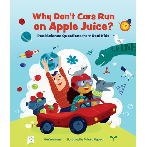 Why Don't Cars Run on Apple Juice?: Real Science Questions from Real Kids - Paperback
