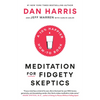 Meditation for Fidgety Skeptics: A 10% Happier How-To Book - Paperback