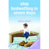 Stop Bedwetting in Seven Days: A simple step-by-step guide to help children conquer bedwetting problems - Paperback