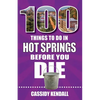 100 Things to Do in Hot Springs Before You Die - Paperback