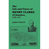 The Life and Times of Henry Clarke of Jamaica, 1828-1907 - Paperback
