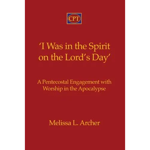 'I Was in the Spirit on the Lord's Day': A Pentecostal Engagement with Worship in the Apocalypse - Paperback