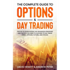 The Complete Guide to Options & Day Trading: This Go To Guide Shows The Advanced Strategies And Tactics You Need To Succeed To Day Trade Forex, Option - Paperback