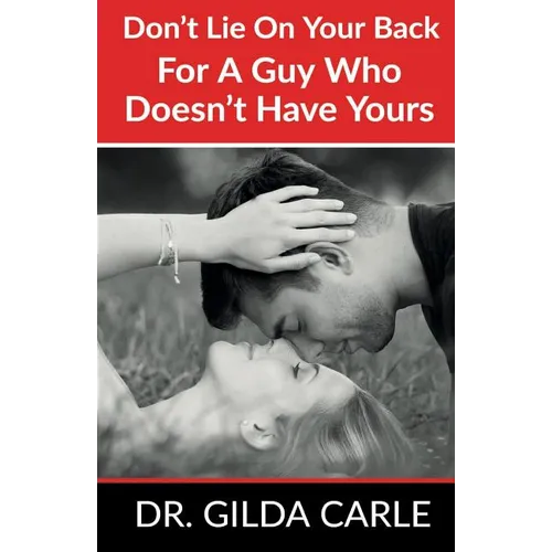 Don't Lie on Your Back for a Guy Who Doesn't Have Yours - Paperback