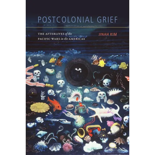 Postcolonial Grief: The Afterlives of the Pacific Wars in the Americas - Paperback