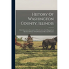 History Of Washington County, Illinois: With Illustrations Descriptive Of Its Scenery, And Biographical Sketches Of Some Of Its Prominent Men And Pion - Paperback