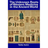 The Unknown Roots of Western Medicine in the Ancient World - Paperback