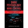 Dark Psychology and Mind Control: Learn How to Awaken Emotional Intelligence within You, Practice Mind Hacking with Manipulation Techniques, Persuasio - Paperback