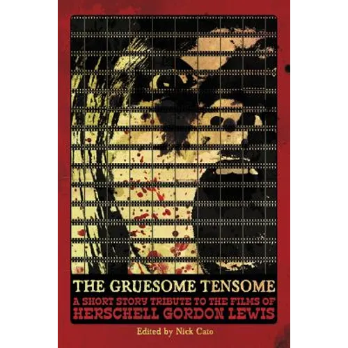 The Gruesome Tensome: A Short Story Tribute to the Films of Herschell Gordon Lewis - Paperback