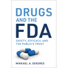 Drugs and the FDA: Safety, Efficacy, and the Public's Trust - Paperback
