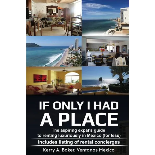 If Only I Had a Place: The Aspiring Expat's Guide to How to Rent Luxuriously in Mexico - Paperback