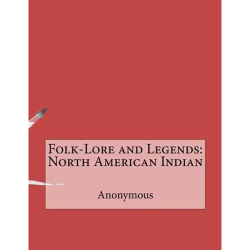 Folk-Lore and Legends: North American Indian - Paperback