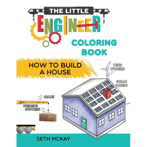 The Little Engineer Coloring Book - How to Build a House: Fun and Educational Construction Coloring Book for Preschool and Elementary Children - Paperback