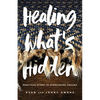 Healing What's Hidden: Practical Steps to Overcoming Trauma - Paperback