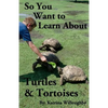 So You Want to Learn About Turtles & Tortoises - Paperback