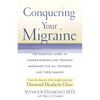 Conquering Your Migraine: The Essential Guide to Understanding and Treating Migraines for All Sufferers and Their Families - Paperback