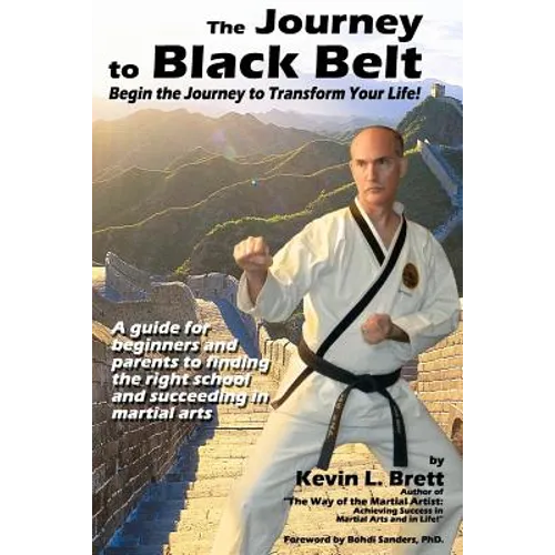 The Journey to Black Belt: Begin the Journey to Transform Your Life! - Paperback