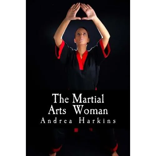 The Martial Arts Woman: Motivational Stories of Human Triumph - Paperback