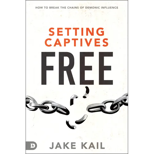 Setting Captives Free: How to Break the Chains of Demonic Influence - Paperback
