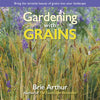 Gardening with Grains: Bring the Versatile Beauty of Grains to Your Edible Landscape - Hardcover