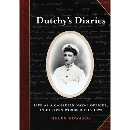 Dutchy's Diaries: Life as a Canadian Naval Officer, In His Own Words: 1916-1929 - Paperback