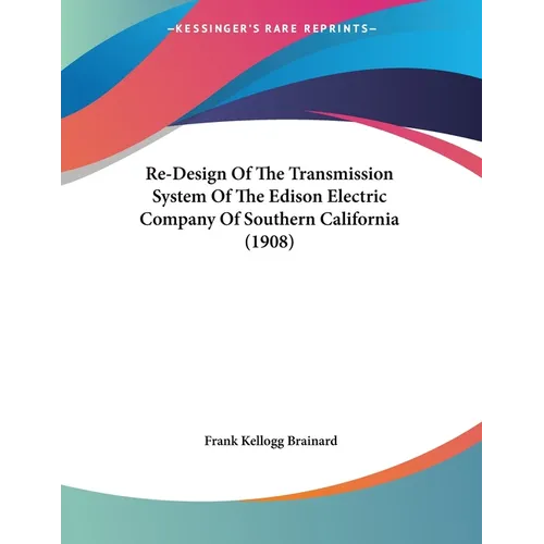 Re-Design Of The Transmission System Of The Edison Electric Company Of Southern California (1908) - Paperback