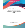 Re-Design Of The Transmission System Of The Edison Electric Company Of Southern California (1908) - Paperback