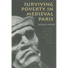 Surviving Poverty in Medieval Paris: Gender, Ideology, and the Daily Lives of the Poor - Paperback