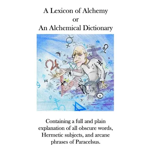 A Lexicon of Alchemy: An Alchemical Dictionary - Paperback