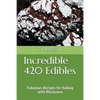 Incredible 420 Edibles: Fabulous Recipes for Baking with Marijuana - Paperback