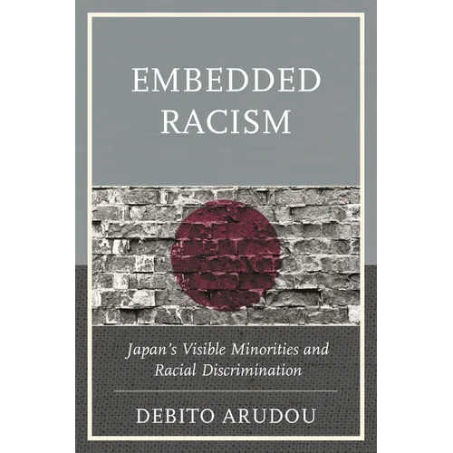 Embedded Racism: Japan's Visible Minorities and Racial Discrimination - Paperback