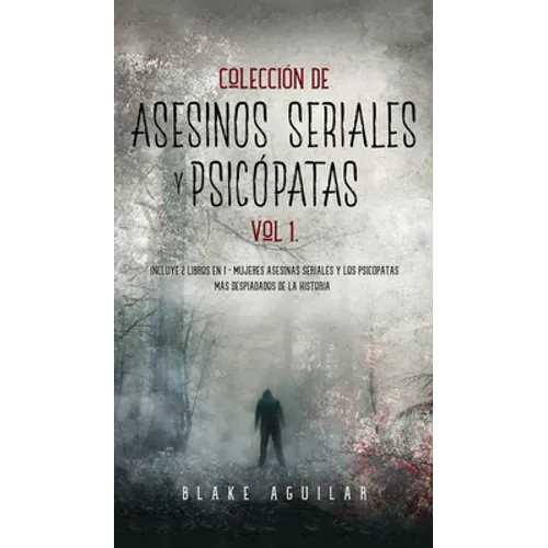 Colección de Asesinos Seriales y Psicópatas Vol 1.: Incluye 2 Libros en 1 - Mujeres Asesinas Seriales y Los Psicópatas más Despiadados de la Historia - Hardcover