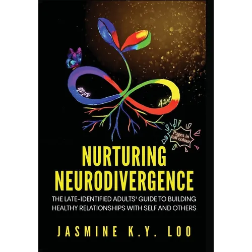 Nurturing Neurodivergence: The Late-Identified Adults' Guide to Building Healthy Relationships with Self and Others - Hardcover