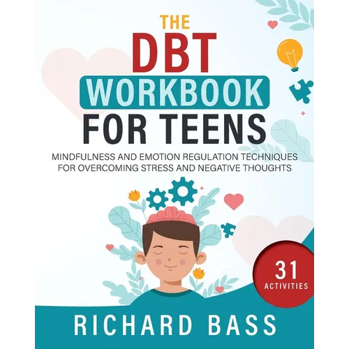 The DBT Workbook for Teens: Mindfulness and Emotion Regulation Techniques for Overcoming Stress and Negative Thoughts - Paperback