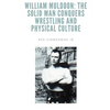 William Muldoon: The Solid Man Conquers Wrestling and Physical Culture - Paperback
