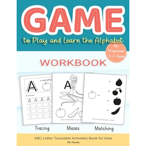 Game to Play and Learn the Alphabet for Preschool 3-5 Ages Workbook: Tracing, Mazes, Matching, ABC Letter Traceable Activities Book for Kids - Paperback
