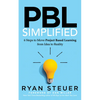 Pbl Simplified: 6 Steps to Move Project Based Learning from Idea to Reality - Paperback