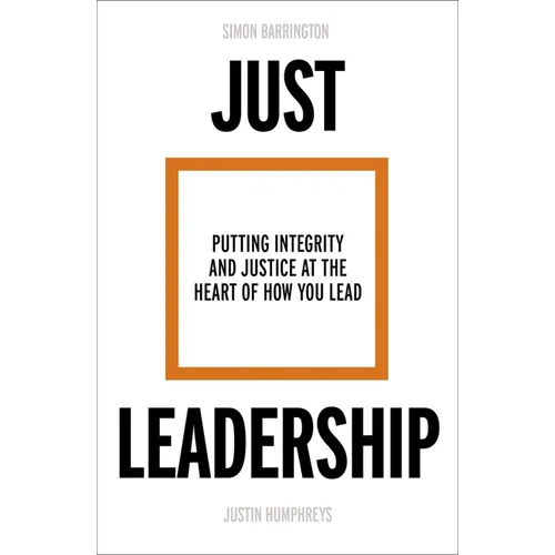 Just Leadership: Putting Integrity and Justice at the Heart of How You Lead - Paperback