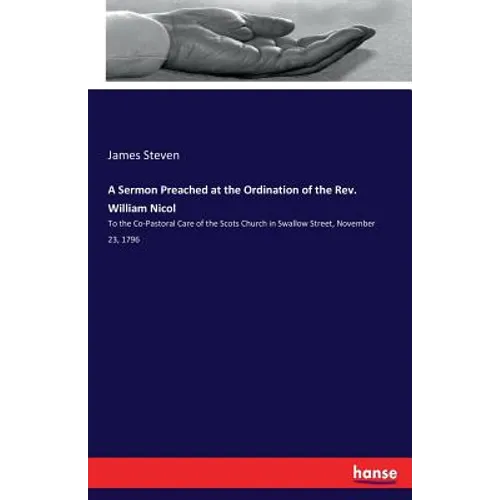 A Sermon Preached at the Ordination of the Rev. William Nicol: To the Co-Pastoral Care of the Scots Church in Swallow Street, November 23, 1796 - Paperback