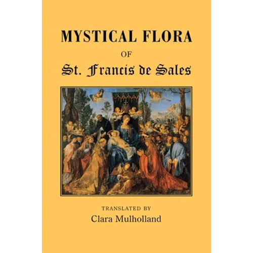 Mystical Flora of St Francis de Sales: The Christian Life under the Emblem of Plants - Paperback